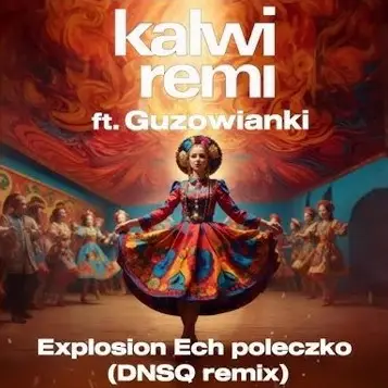 Explosion Ech poleczko – Kalwi & Remi feat. Guzowianki